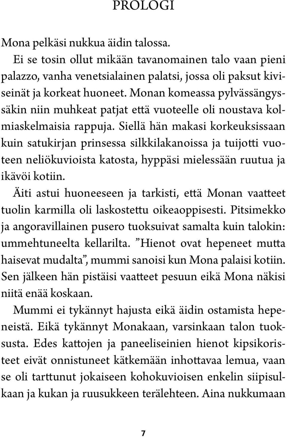 Siellä hän makasi korkeuksissaan kuin satukirjan prinsessa silkkilakanoissa ja tuijotti vuoteen neliökuvioista katosta, hyppäsi mielessään ruutua ja ikävöi kotiin.