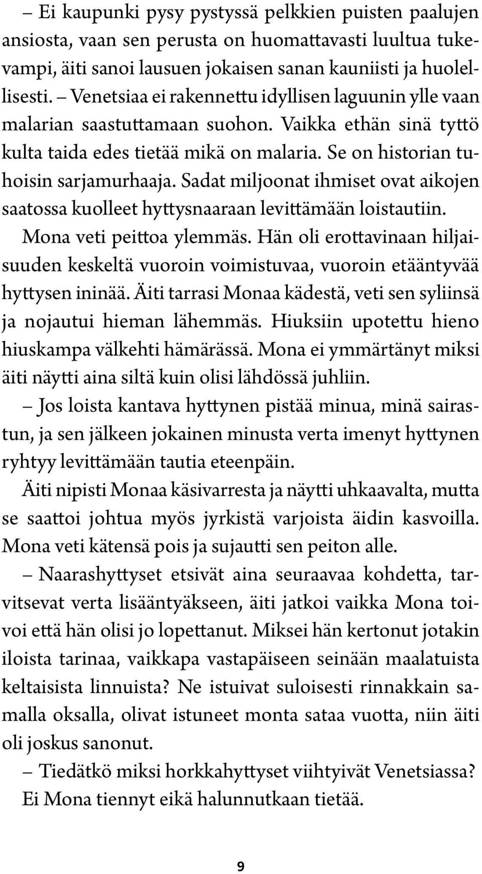 Sadat miljoonat ihmiset ovat aikojen saatossa kuolleet hyttysnaaraan levittämään loistautiin. Mona veti peittoa ylemmäs.