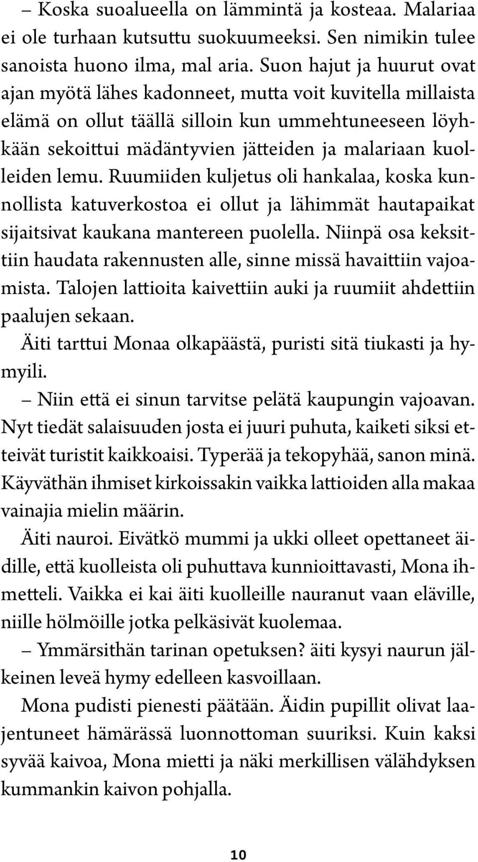 lemu. Ruumiiden kuljetus oli hankalaa, koska kunnollista katuverkostoa ei ollut ja lähimmät hautapaikat sijaitsivat kaukana mantereen puolella.