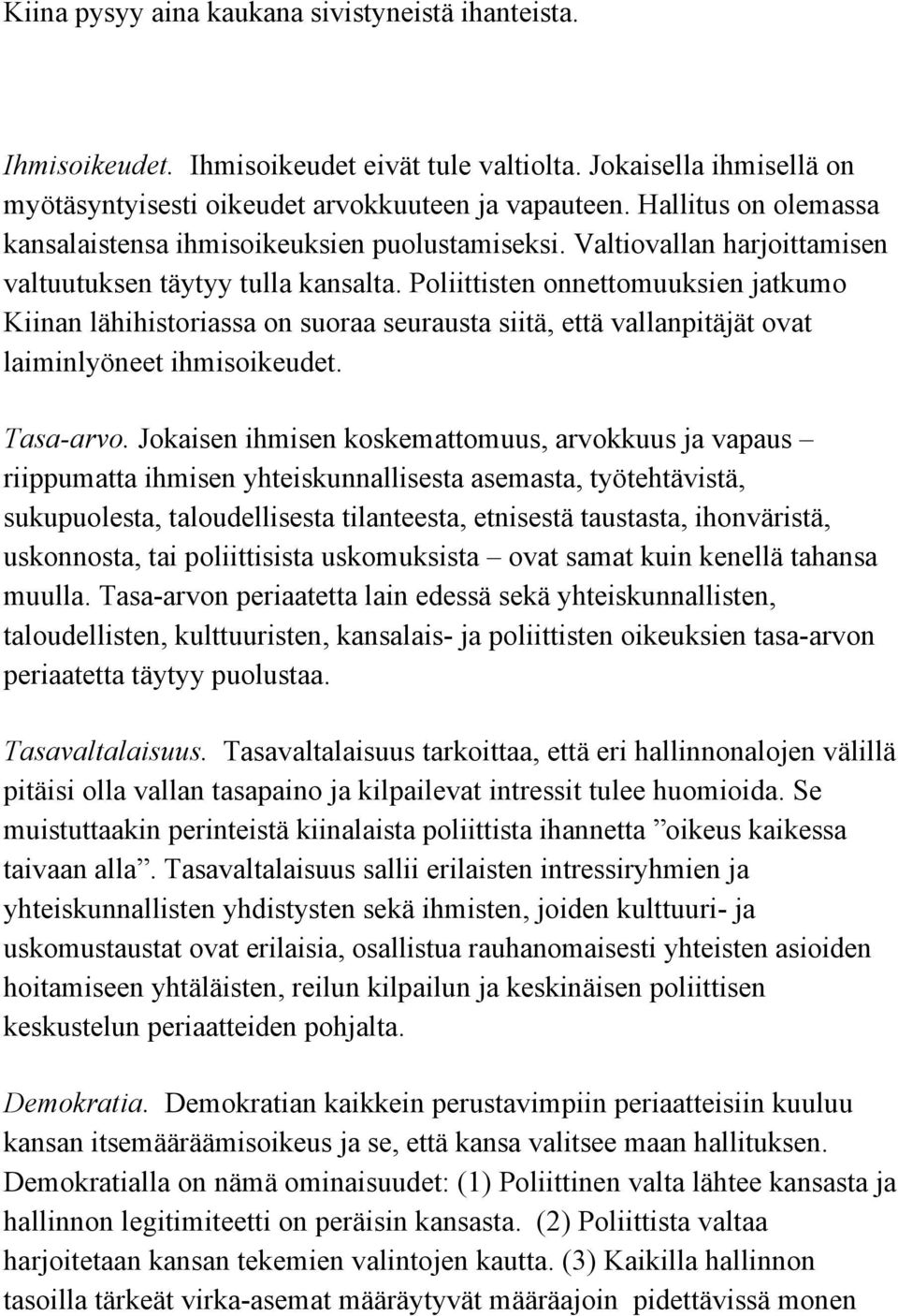 Poliittisten onnettomuuksien jatkumo Kiinan lähihistoriassa on suoraa seurausta siitä, että vallanpitäjät ovat laiminlyöneet ihmisoikeudet. Tasa-arvo.