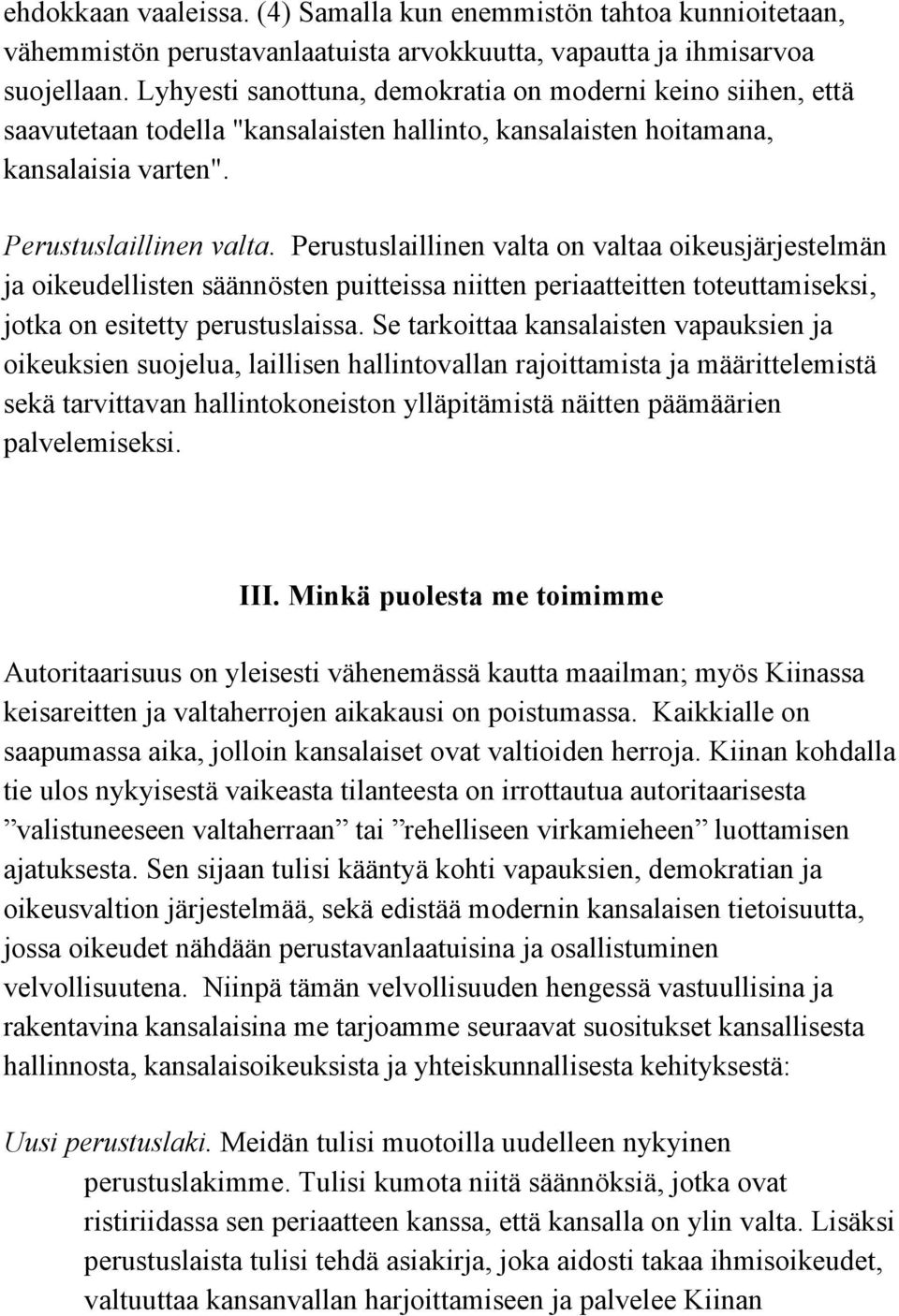 Perustuslaillinen valta on valtaa oikeusjärjestelmän ja oikeudellisten säännösten puitteissa niitten periaatteitten toteuttamiseksi, jotka on esitetty perustuslaissa.