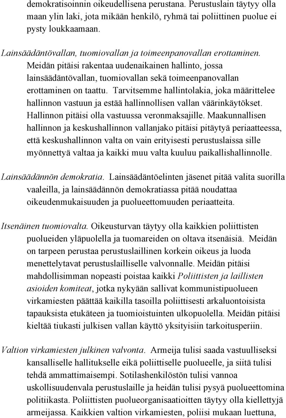 Tarvitsemme hallintolakia, joka määrittelee hallinnon vastuun ja estää hallinnollisen vallan väärinkäytökset. Hallinnon pitäisi olla vastuussa veronmaksajille.