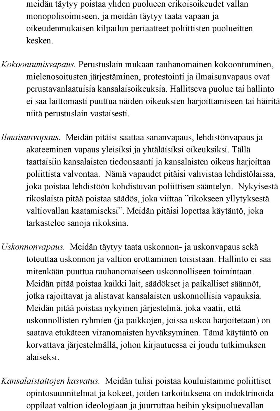 Hallitseva puolue tai hallinto ei saa laittomasti puuttua näiden oikeuksien harjoittamiseen tai häiritä niitä perustuslain vastaisesti. Ilmaisunvapaus.