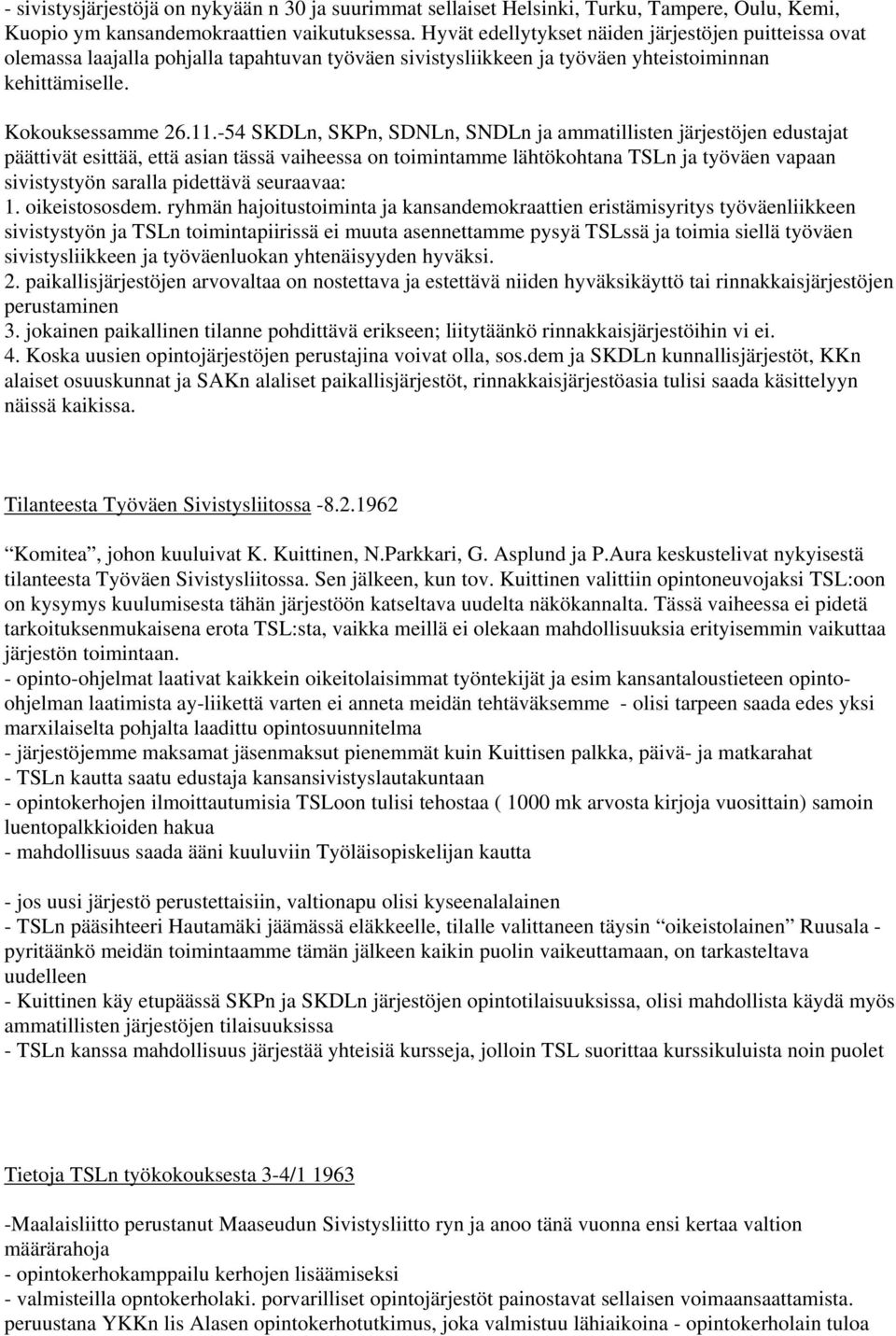 -54 SKDLn, SKPn, SDNLn, SNDLn ja ammatillisten järjestöjen edustajat päättivät esittää, että asian tässä vaiheessa on toimintamme lähtökohtana TSLn ja työväen vapaan sivistystyön saralla pidettävä