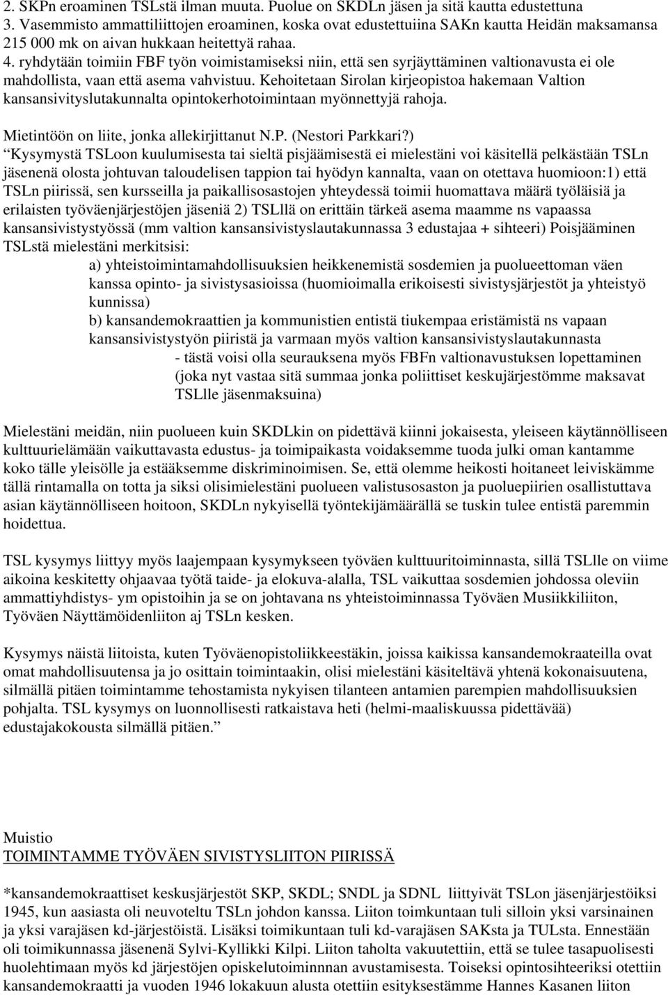 ryhdytään toimiin FBF työn voimistamiseksi niin, että sen syrjäyttäminen valtionavusta ei ole mahdollista, vaan että asema vahvistuu.