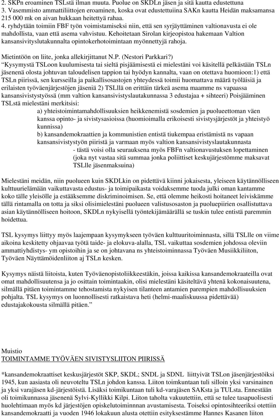 ryhdytään toimiin FBF työn voimistamiseksi niin, että sen syrjäyttäminen valtionavusta ei ole mahdollista, vaan että asema vahvistuu.