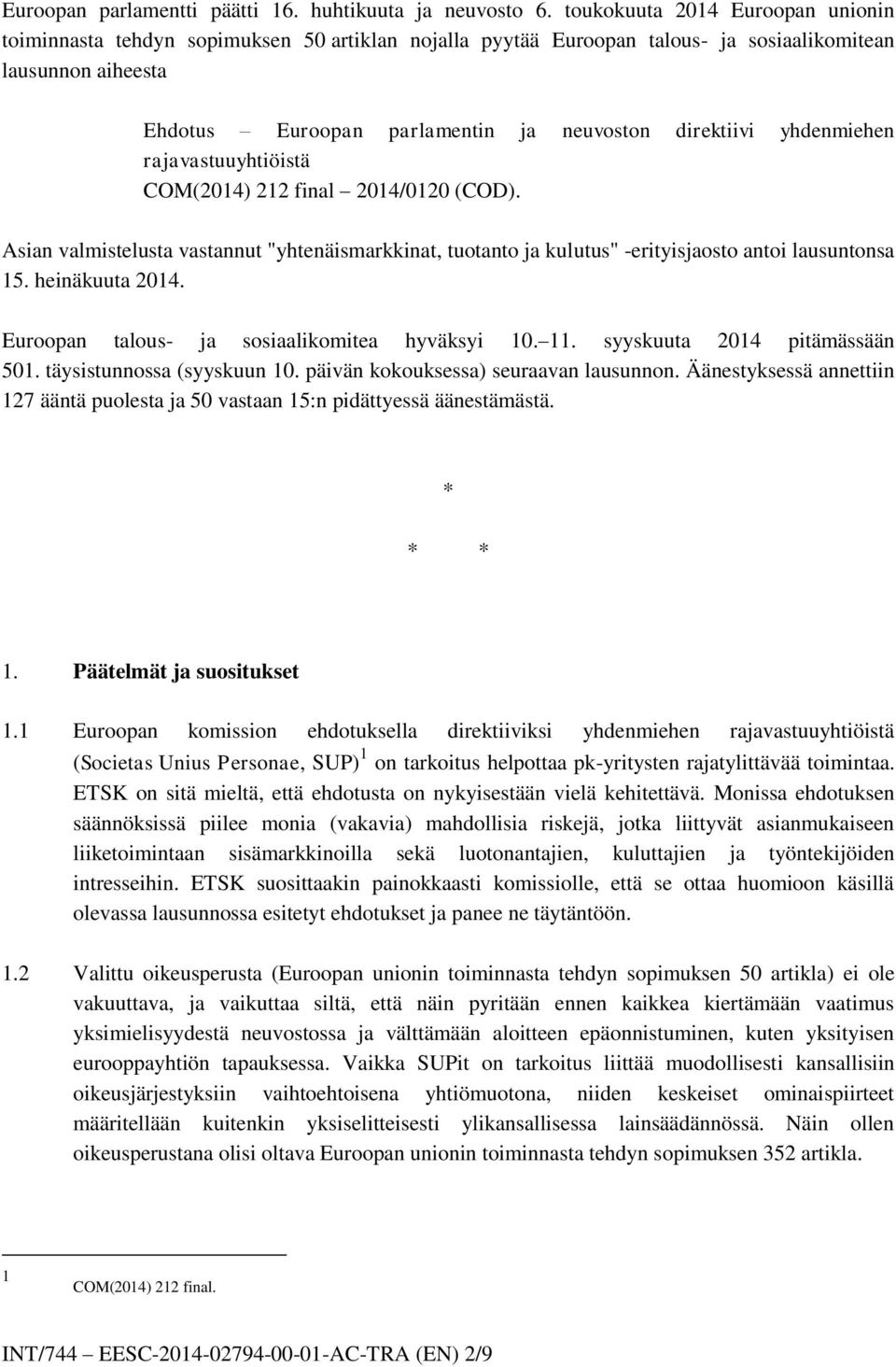 yhdenmiehen rajavastuuyhtiöistä COM(2014) 212 final 2014/0120 (COD). Asian valmistelusta vastannut "yhtenäismarkkinat, tuotanto ja kulutus" -erityisjaosto antoi lausuntonsa 15. heinäkuuta 2014.