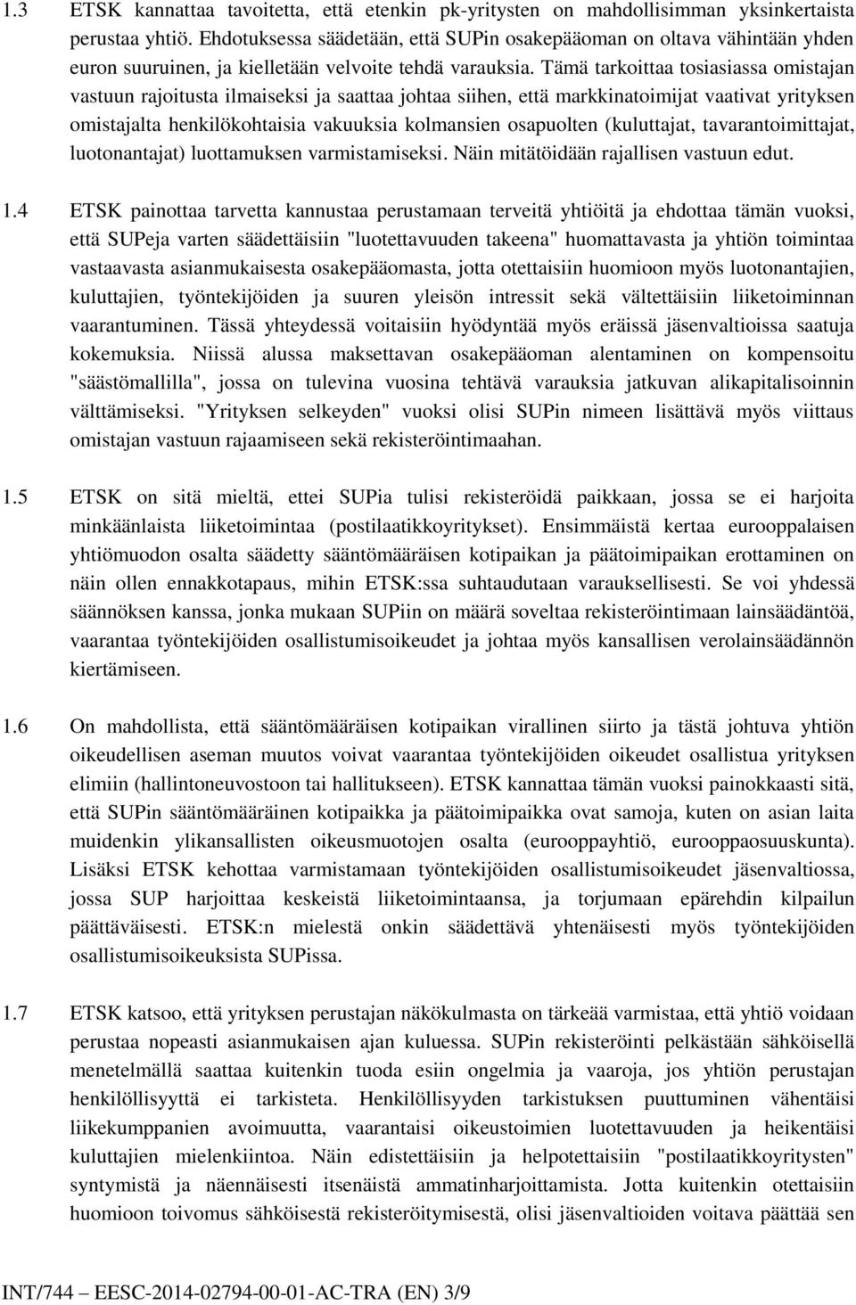 Tämä tarkoittaa tosiasiassa omistajan vastuun rajoitusta ilmaiseksi ja saattaa johtaa siihen, että markkinatoimijat vaativat yrityksen omistajalta henkilökohtaisia vakuuksia kolmansien osapuolten