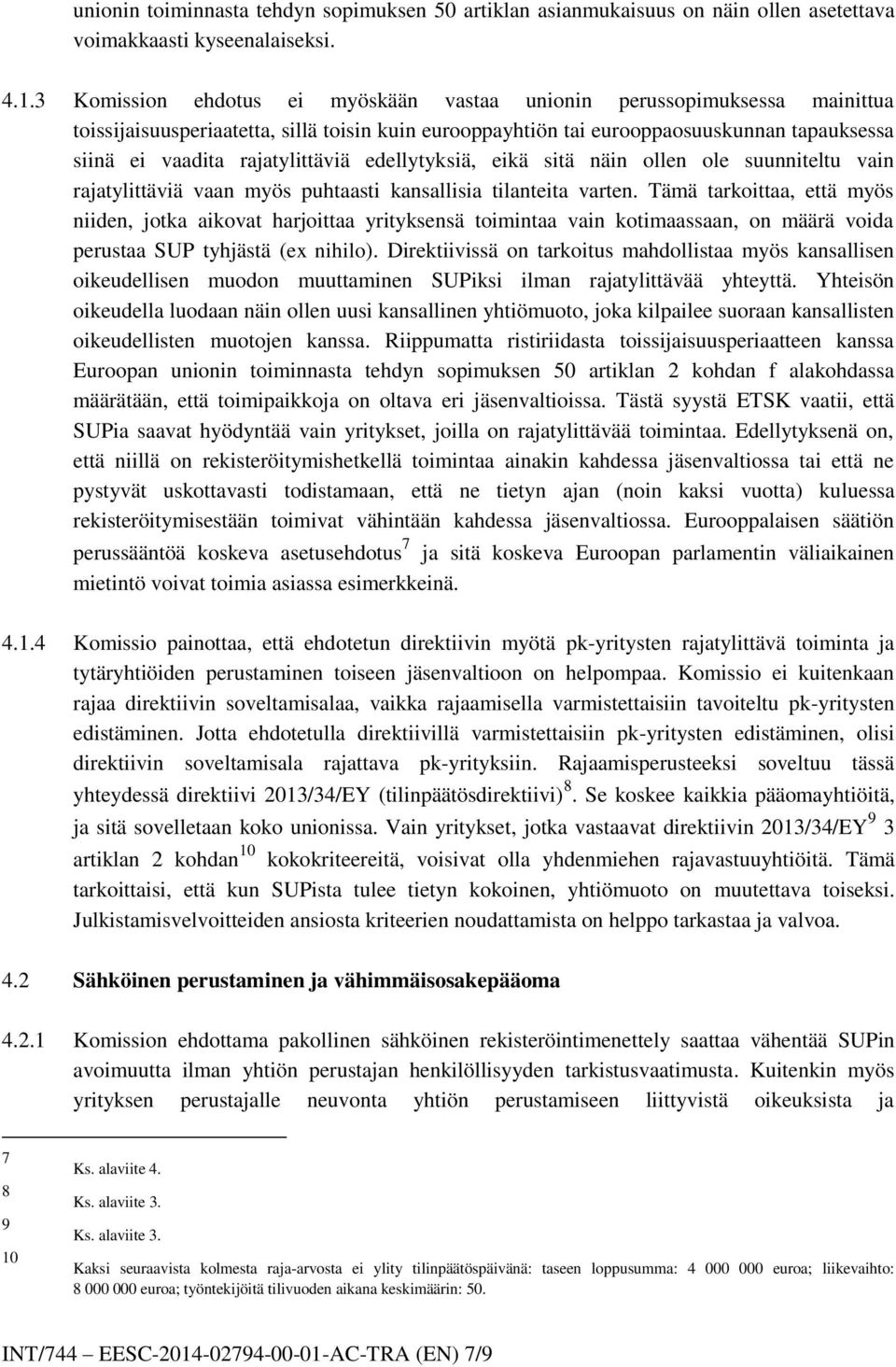 rajatylittäviä edellytyksiä, eikä sitä näin ollen ole suunniteltu vain rajatylittäviä vaan myös puhtaasti kansallisia tilanteita varten.