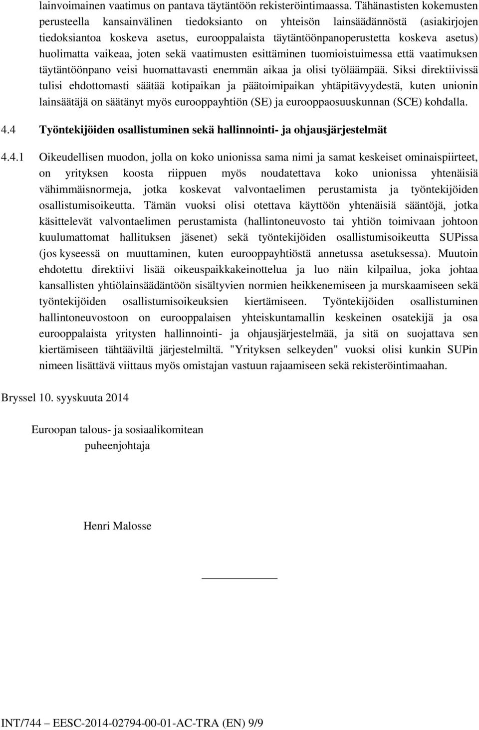 huolimatta vaikeaa, joten sekä vaatimusten esittäminen tuomioistuimessa että vaatimuksen täytäntöönpano veisi huomattavasti enemmän aikaa ja olisi työläämpää.