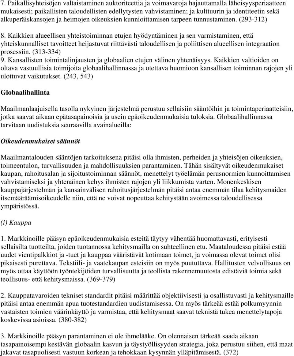 Kaikkien alueellisen yhteistoiminnan etujen hyödyntäminen ja sen varmistaminen, että yhteiskunnalliset tavoitteet heijastuvat riittävästi taloudellisen ja poliittisen alueellisen integraation