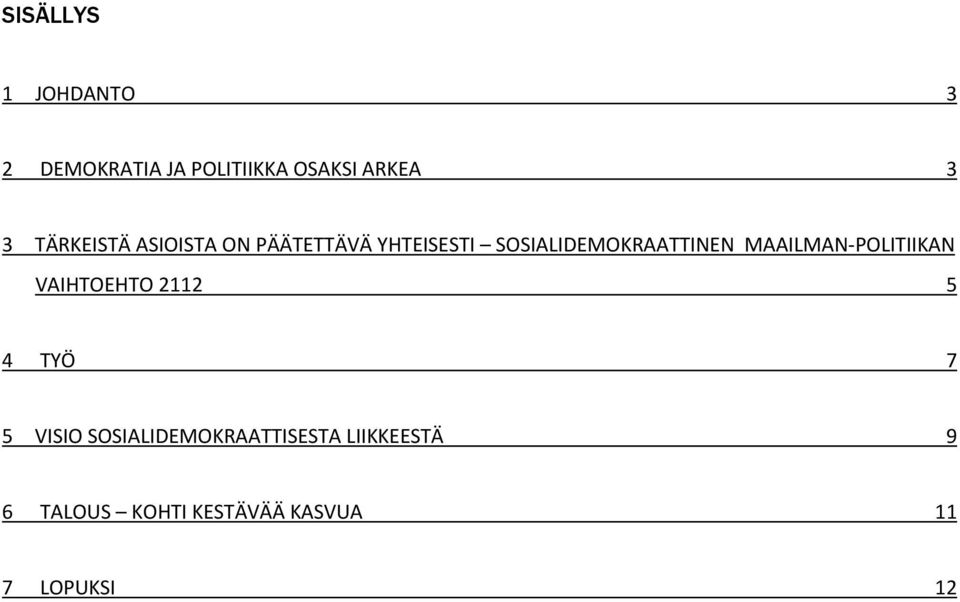 MAAILMAN POLITIIKAN VAIHTOEHTO 2112 5 4 TYÖ 7 5 VISIO