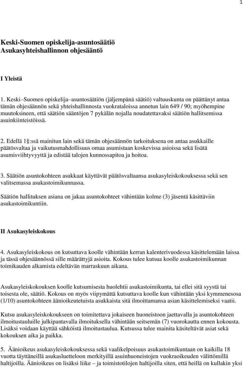 säätiön sääntöjen 7 pykälän nojalla noudatettavaksi säätiön hallitsemissa asuinkiinteistöissä. 2.