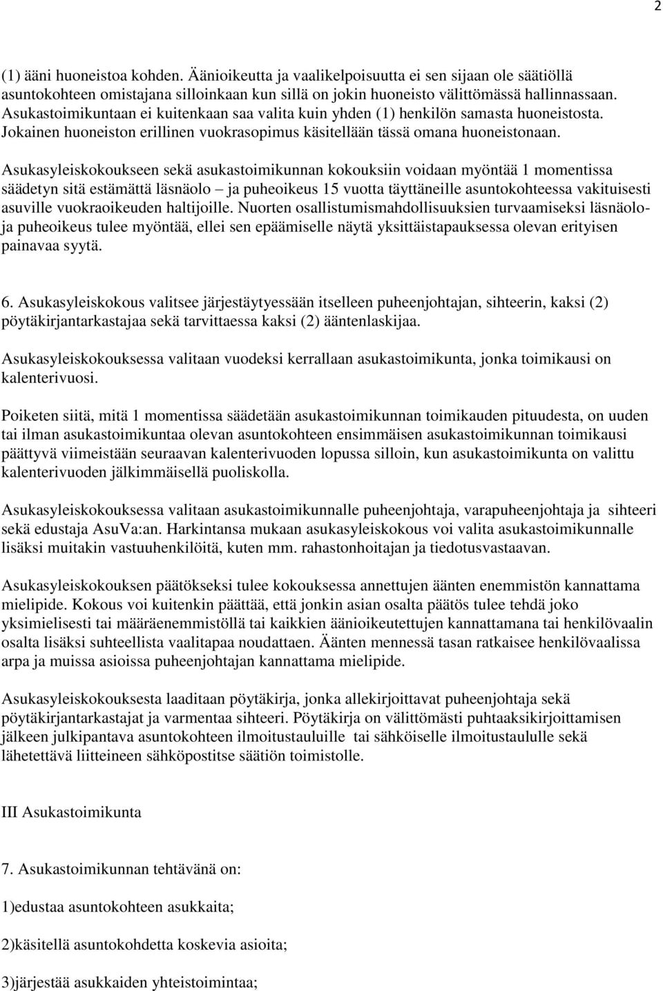 Asukasyleiskokoukseen sekä asukastoimikunnan kokouksiin voidaan myöntää 1 momentissa säädetyn sitä estämättä läsnäolo ja puheoikeus 15 vuotta täyttäneille asuntokohteessa vakituisesti asuville