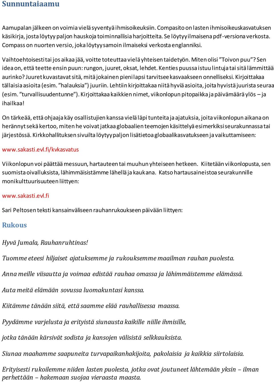 Miten olisi Toivon puu? Sen idea on, että teette ensin puun: rungon, juuret, oksat, lehdet. Kenties puussa istuu lintuja tai sitä lämmittää aurinko?