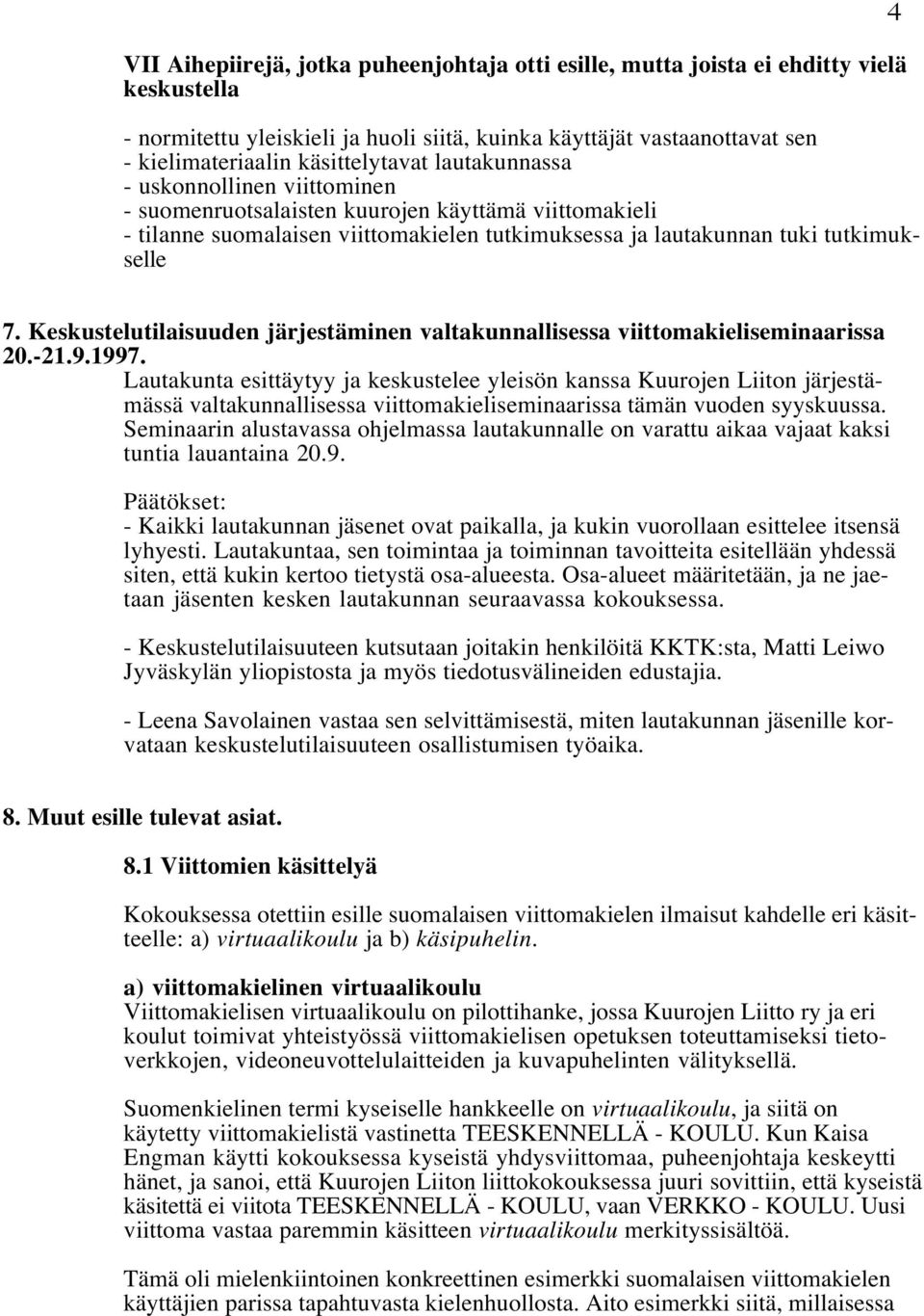 Keskustelutilaisuuden järjestäminen valtakunnallisessa viittomakieliseminaarissa 20.-21.9.1997.