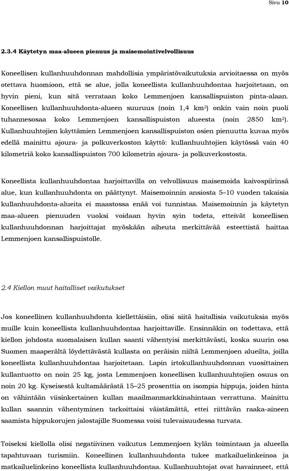 kullanhuuhdontaa harjoitetaan, on hyvin pieni, kun sitä verrataan koko Lemmenjoen kansallispuiston pinta-alaan.