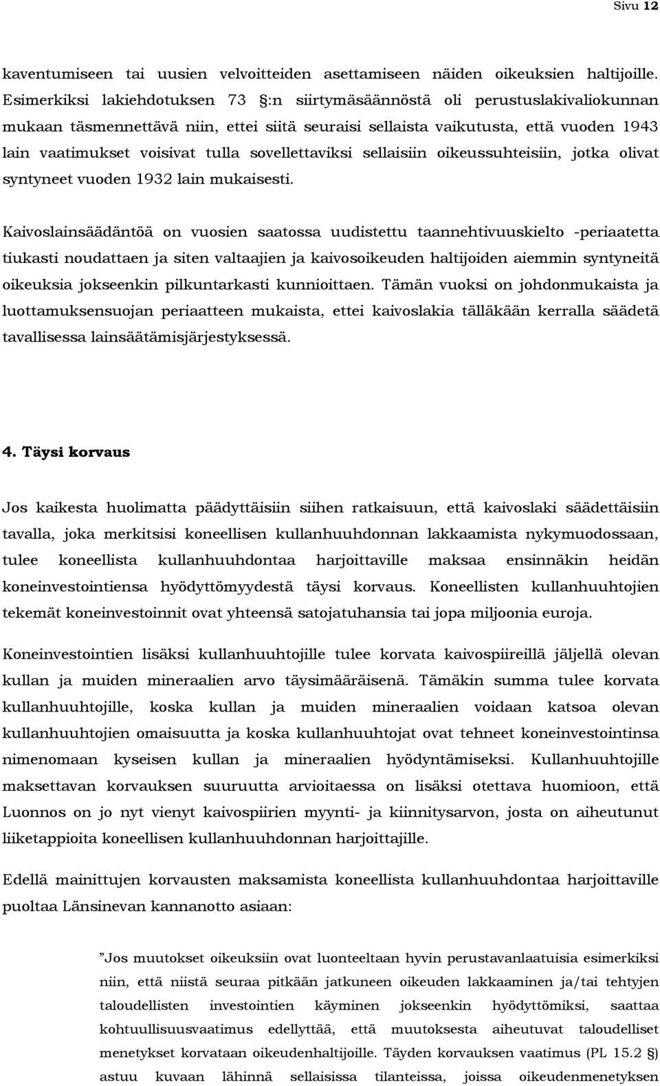sovellettaviksi sellaisiin oikeussuhteisiin, jotka olivat syntyneet vuoden 1932 lain mukaisesti.