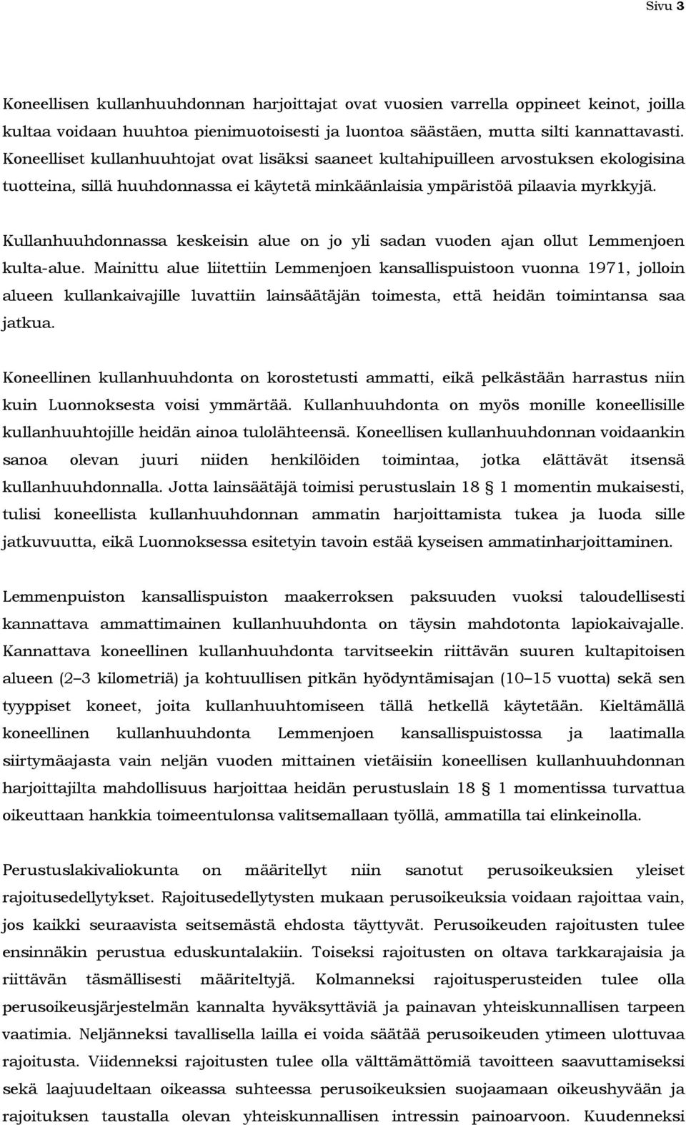 Kullanhuuhdonnassa keskeisin alue on jo yli sadan vuoden ajan ollut Lemmenjoen kulta-alue.