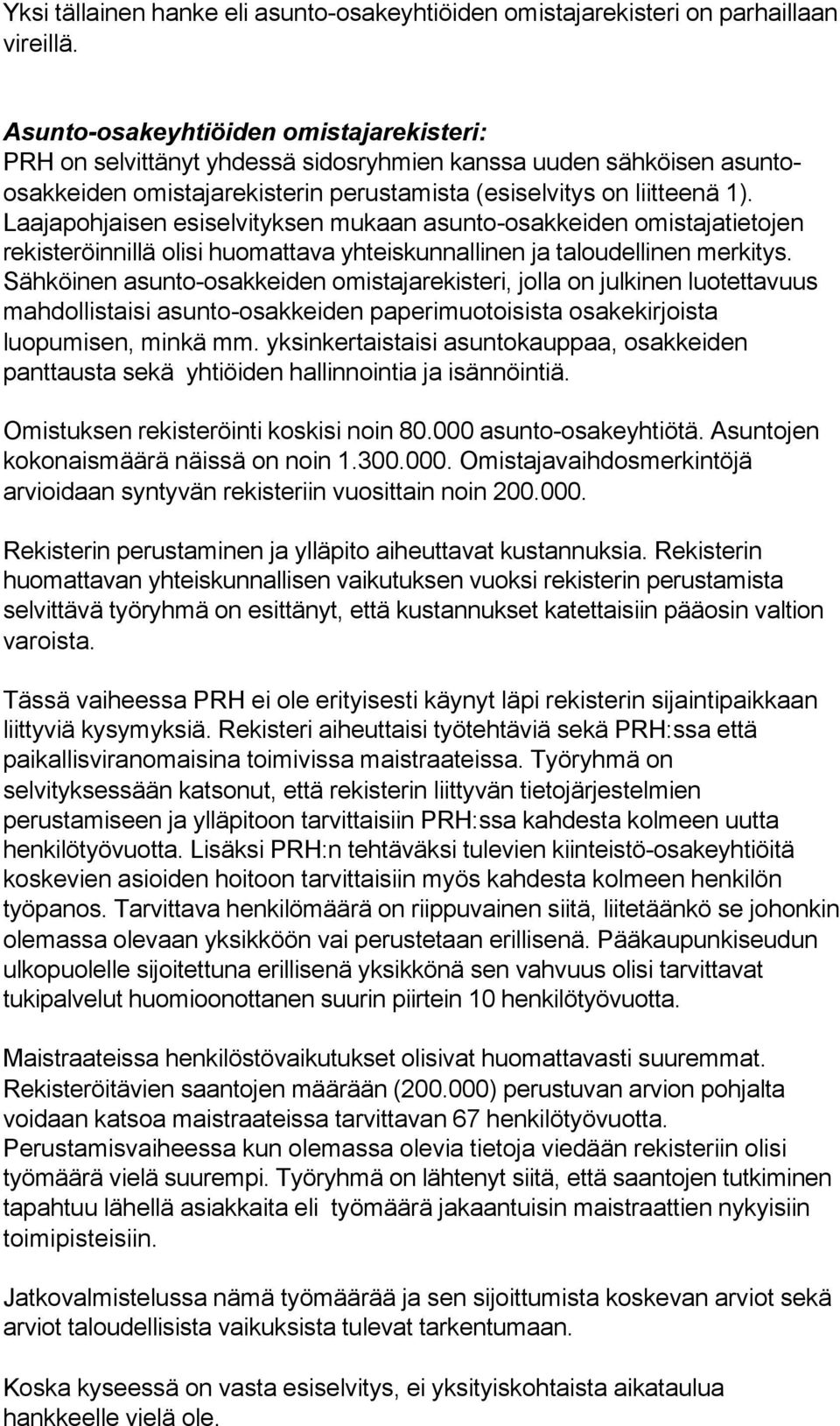 Laajapohjaisen esiselvityksen mukaan asunto-osakkeiden omistajatietojen rekisteröinnillä olisi huomattava yhteiskunnallinen ja taloudellinen merkitys.
