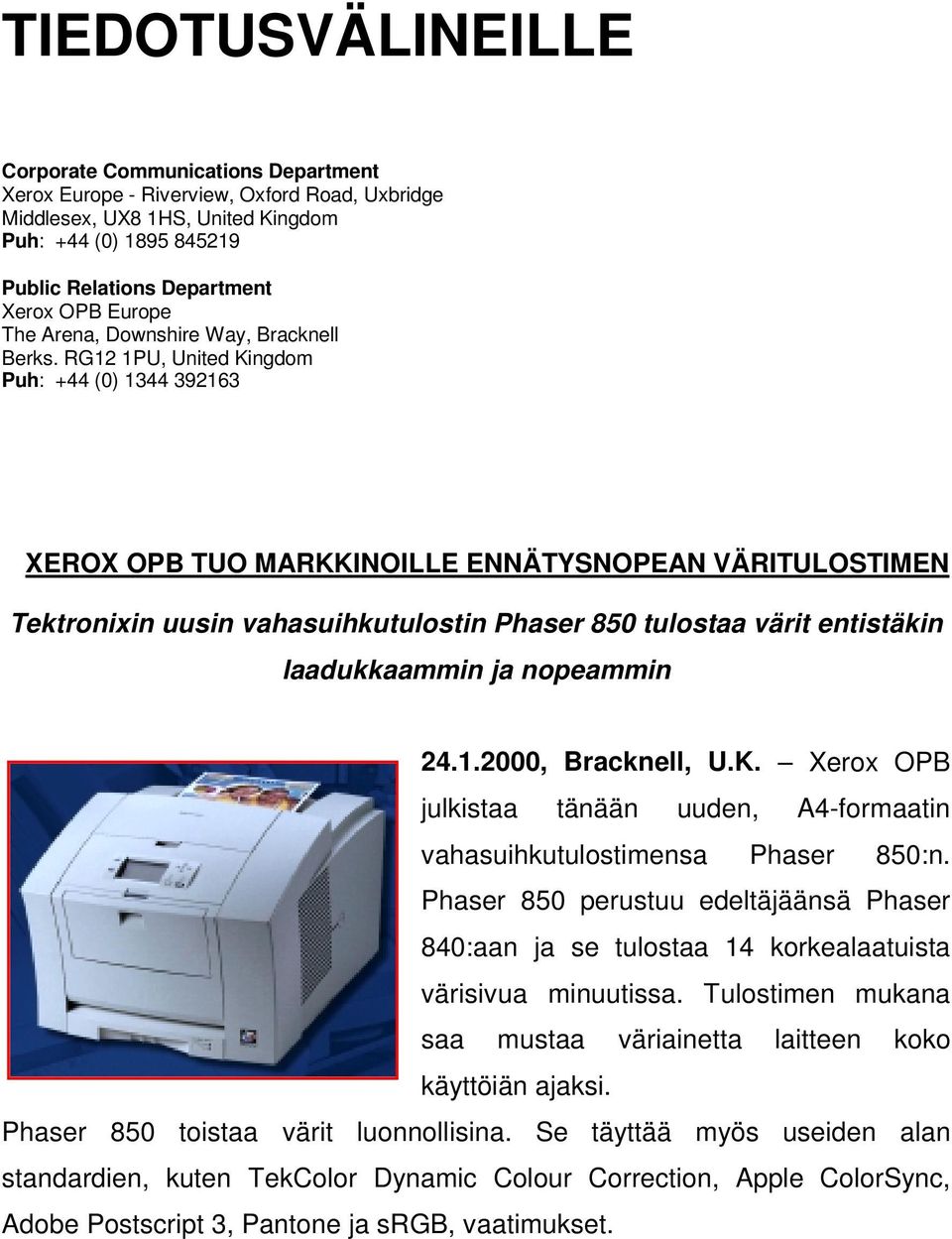 RG12 1PU, United Kingdom Puh: +44 (0) 1344 392163 XEROX OPB TUO MARKKINOILLE ENNÄTYSNOPEAN VÄRITULOSTIMEN Tektronixin uusin vahasuihkutulostin Phaser 850 tulostaa värit entistäkin laadukkaammin ja