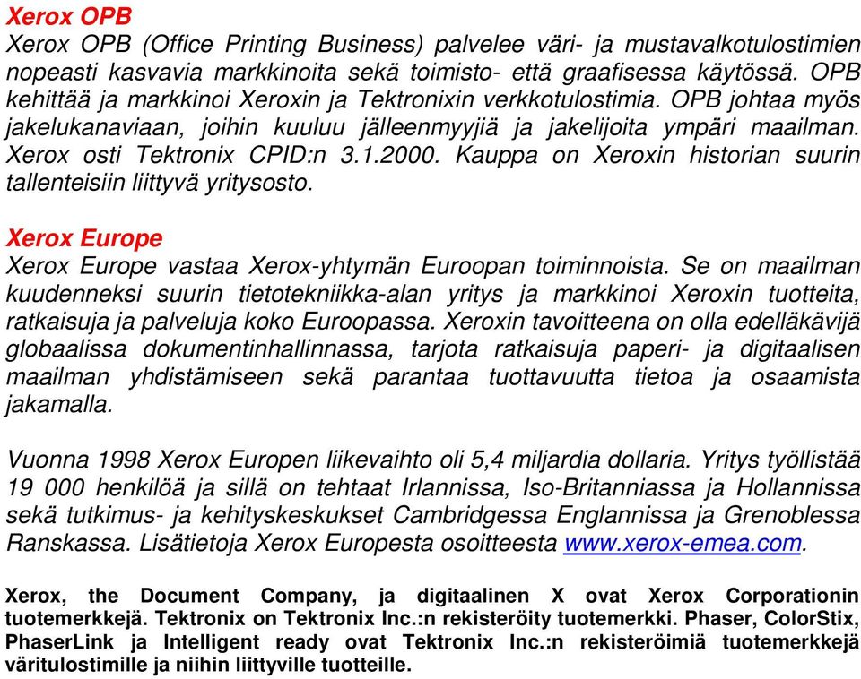 Kauppa on Xeroxin historian suurin tallenteisiin liittyvä yritysosto. Xerox Europe Xerox Europe vastaa Xerox-yhtymän Euroopan toiminnoista.