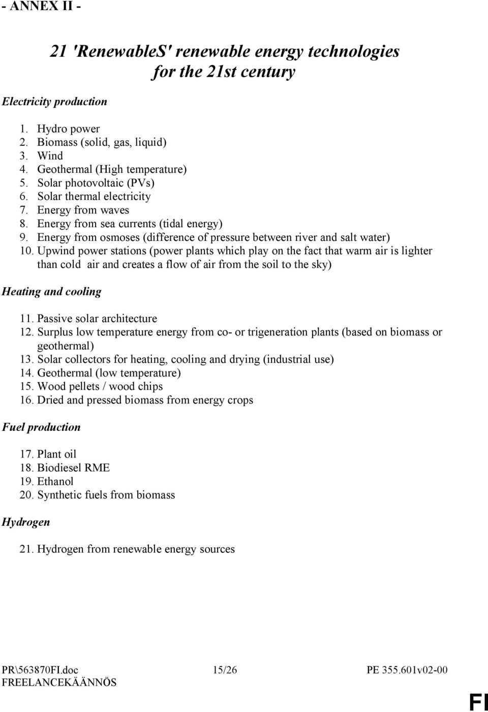 Upwind power stations (power plants which play on the fact that warm air is lighter than cold air and creates a flow of air from the soil to the sky) Heating and cooling 11.