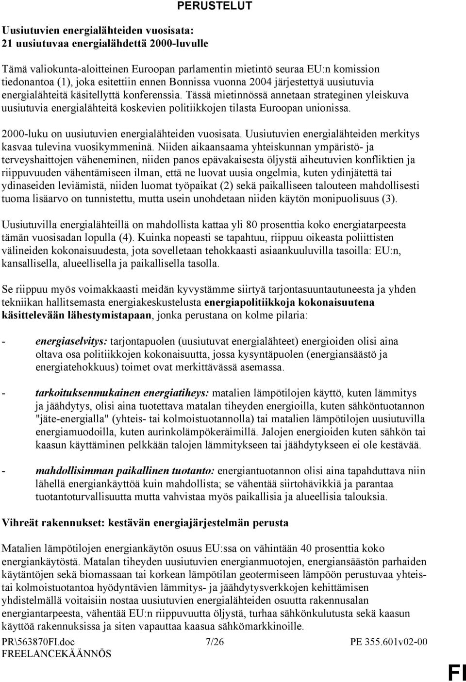 Tässä mietinnössä annetaan strateginen yleiskuva uusiutuvia energialähteitä koskevien politiikkojen tilasta Euroopan unionissa. 2000-luku on uusiutuvien energialähteiden vuosisata.