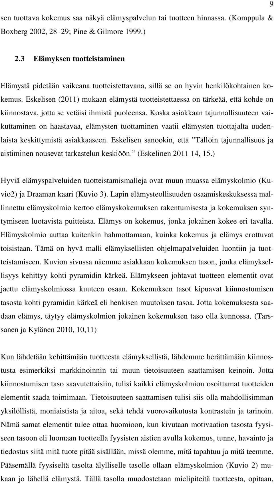 Eskelisen (2011) mukaan elämystä tuotteistettaessa on tärkeää, että kohde on kiinnostava, jotta se vetäisi ihmistä puoleensa.