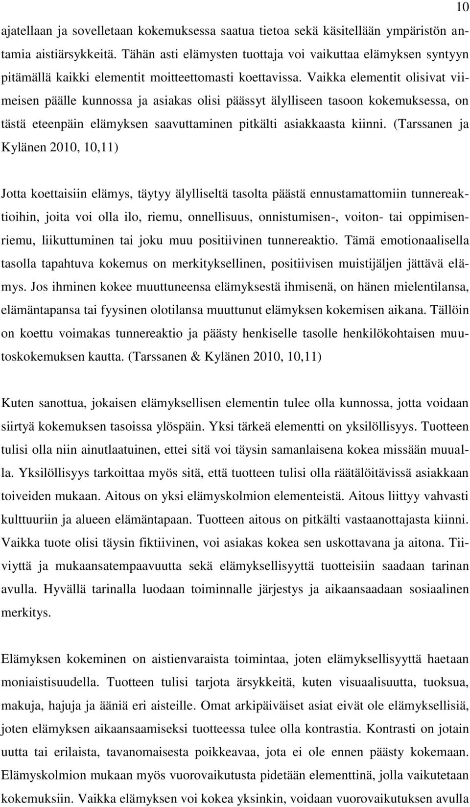 Vaikka elementit olisivat viimeisen päälle kunnossa ja asiakas olisi päässyt älylliseen tasoon kokemuksessa, on tästä eteenpäin elämyksen saavuttaminen pitkälti asiakkaasta kiinni.