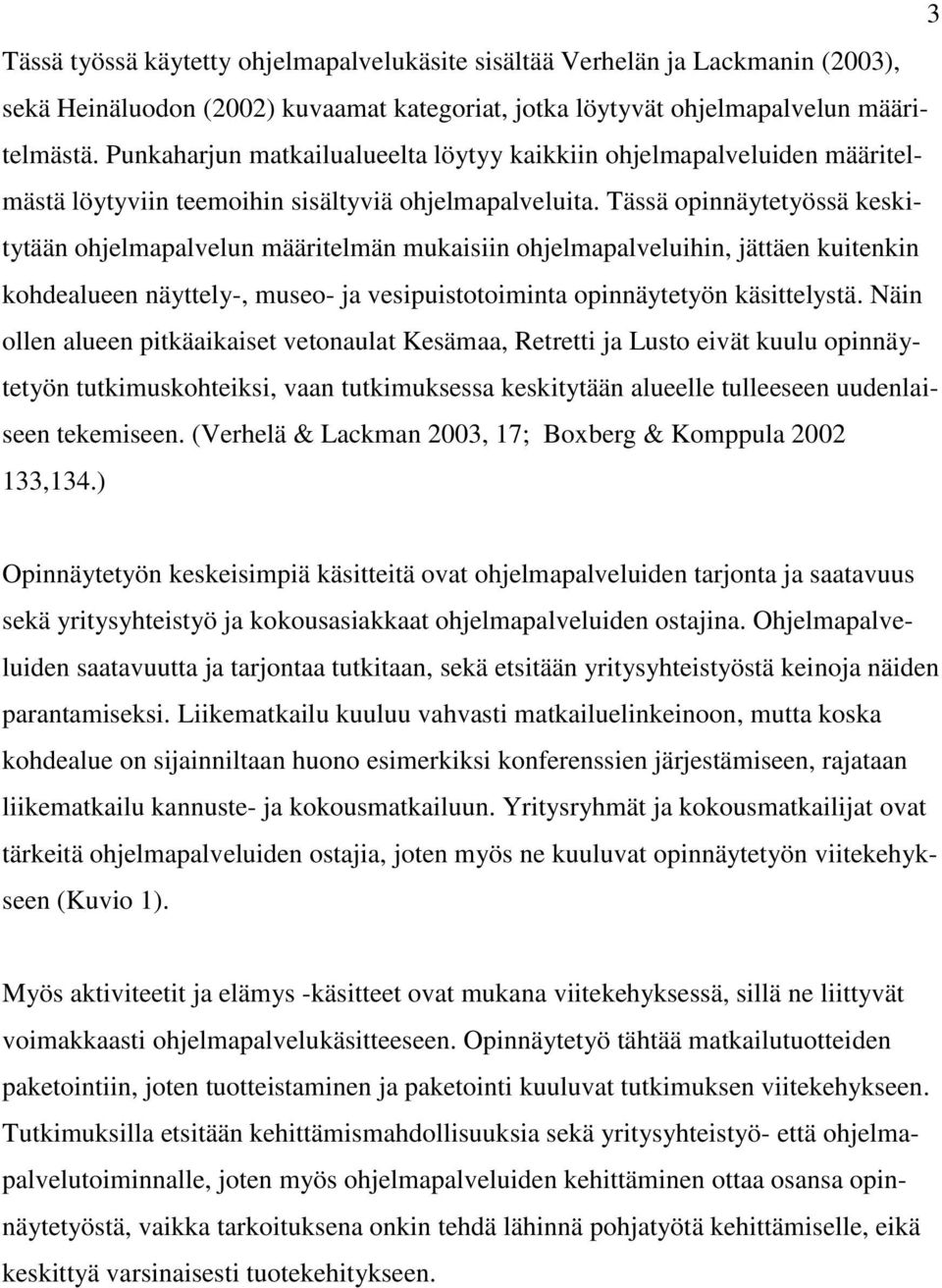 Tässä opinnäytetyössä keskitytään ohjelmapalvelun määritelmän mukaisiin ohjelmapalveluihin, jättäen kuitenkin kohdealueen näyttely-, museo- ja vesipuistotoiminta opinnäytetyön käsittelystä.