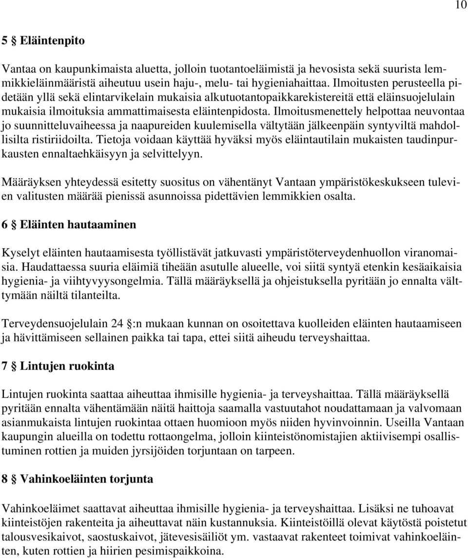 Ilmoitusmenettely helpottaa neuvontaa jo suunnitteluvaiheessa ja naapureiden kuulemisella vältytään jälkeenpäin syntyviltä mahdollisilta ristiriidoilta.