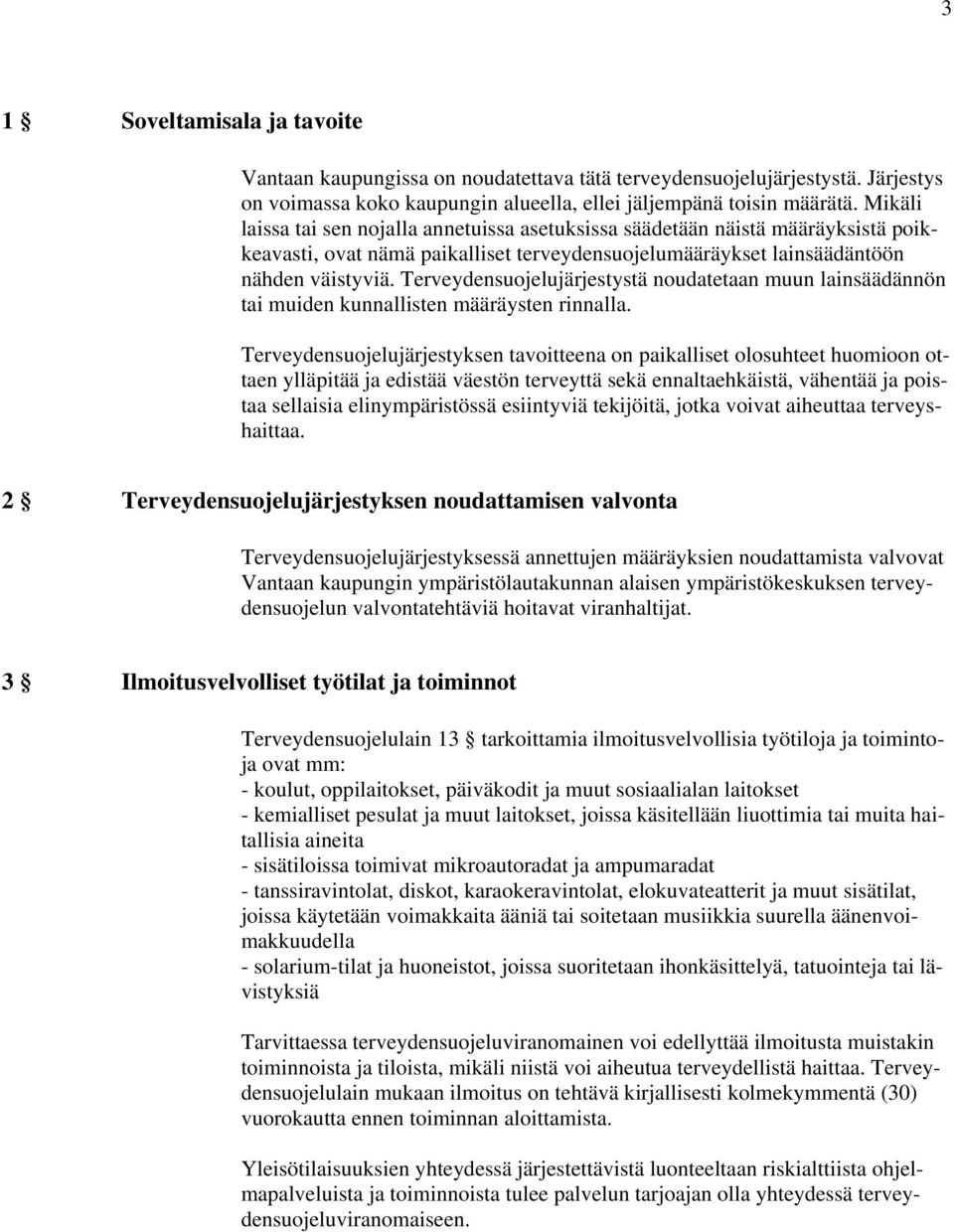 Terveydensuojelujärjestystä noudatetaan muun lainsäädännön tai muiden kunnallisten määräysten rinnalla.