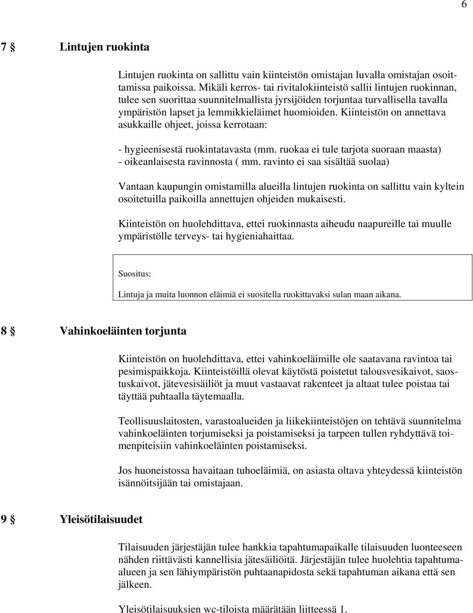 Kiinteistön on annettava asukkaille ohjeet, joissa kerrotaan: - hygieenisestä ruokintatavasta (mm. ruokaa ei tule tarjota suoraan maasta) - oikeanlaisesta ravinnosta ( mm.
