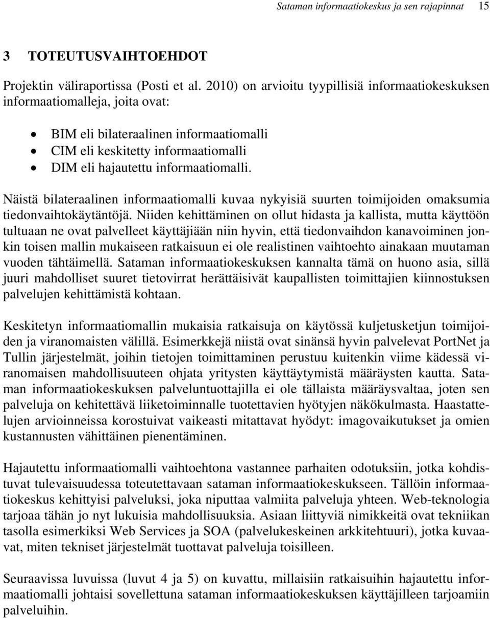 Näistä bilateraalinen informaatiomalli kuvaa nykyisiä suurten toimijoiden omaksumia tiedonvaihtokäytäntöjä.