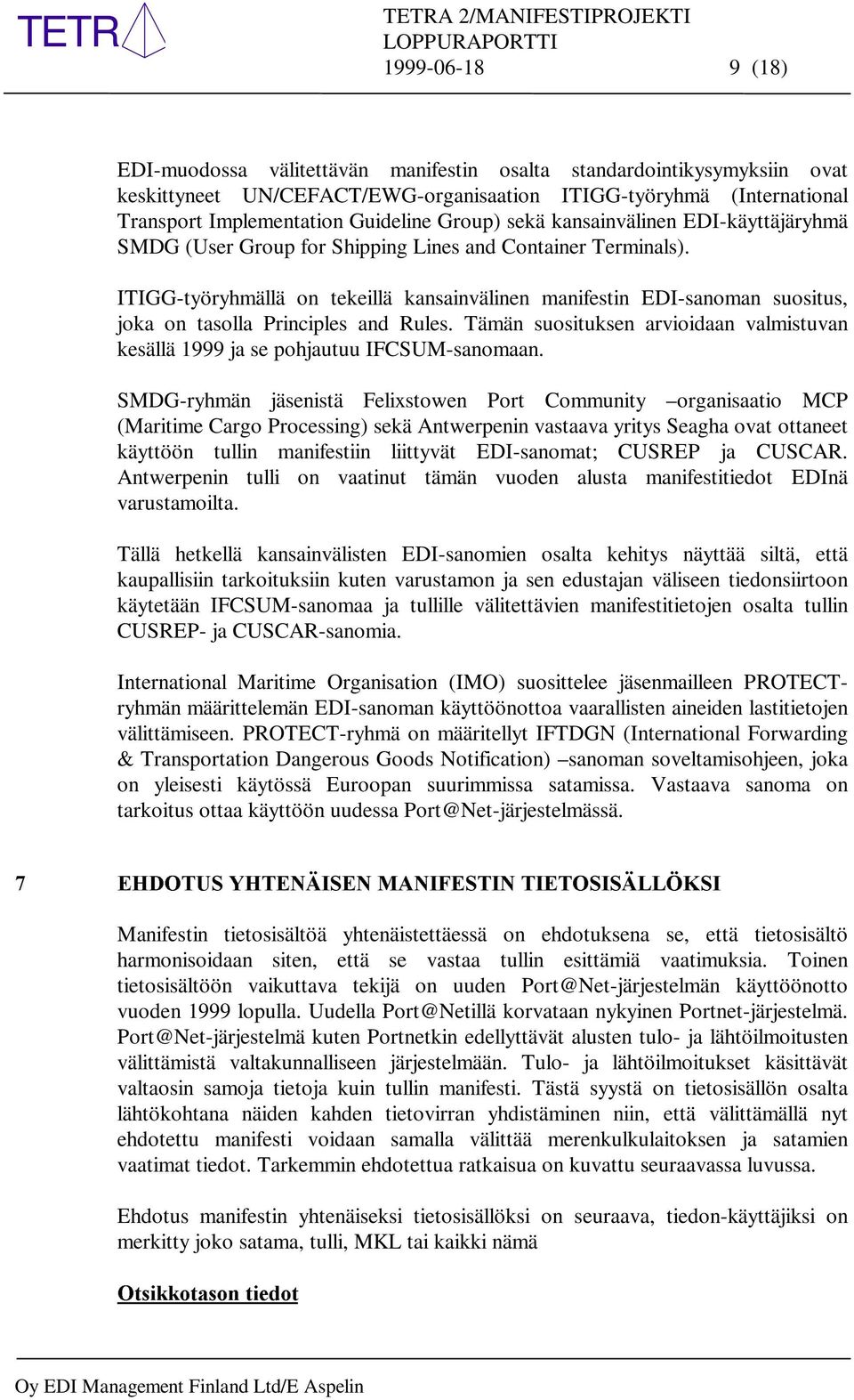 ITIGG-työryhmällä on tekeillä kansainvälinen manifestin EDI-sanoman suositus, joka on tasolla Principles and Rules.