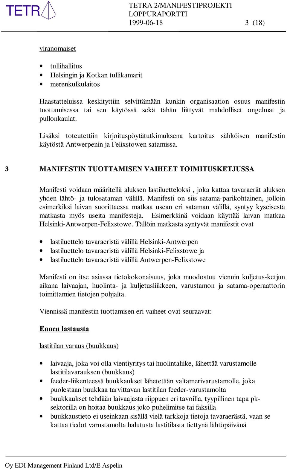 0$1,)(67,1Ã78277$0,6(1Ã9$,+((7Ã72,0,786.(7-866$ Manifesti voidaan määritellä aluksen lastiluetteloksi, joka kattaa tavaraerät aluksen yhden lähtö- ja tulosataman välillä.