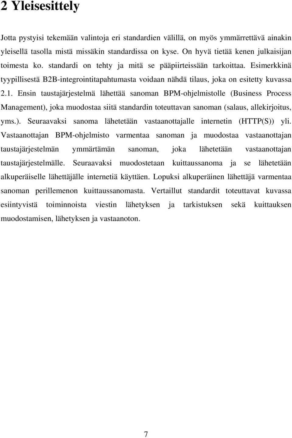 Esimerkkinä tyypillisestä B2B-integrointitapahtumasta voidaan nähdä tilaus, joka on esitetty kuvassa 2.1.