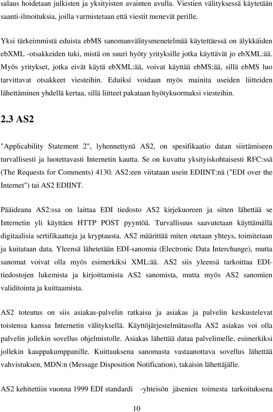 Myös yritykset, jotka eivät käytä ebxml:ää, voivat käyttää ebms:ää, sillä ebms luo tarvittavat otsakkeet viesteihin.