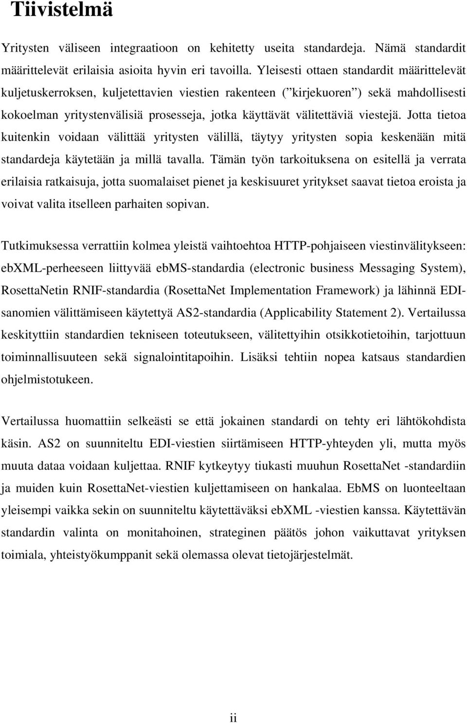 viestejä. Jotta tietoa kuitenkin voidaan välittää yritysten välillä, täytyy yritysten sopia keskenään mitä standardeja käytetään ja millä tavalla.