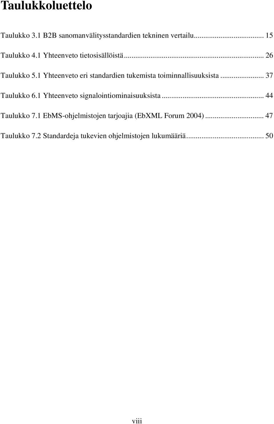 1 Yhteenveto eri standardien tukemista toiminnallisuuksista... 37 Taulukko 6.