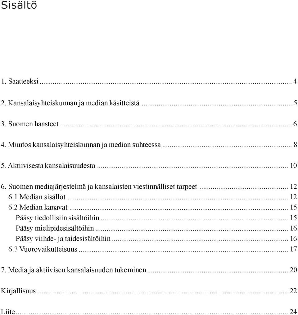 Suomen mediajärjestelmä ja kansalaisten viestinnälliset tarpeet... 12 6.1 Median sisällöt... 12 6.2 Median kanavat.