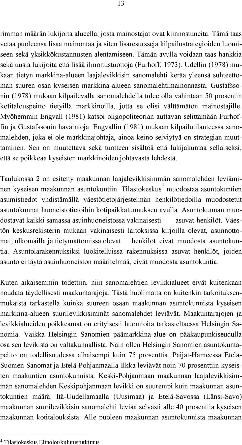 Tämän avulla voidaan taas hankkia sekä uusia lukijoita että lisää ilmoitustuottoja (Furhoff, 1973).