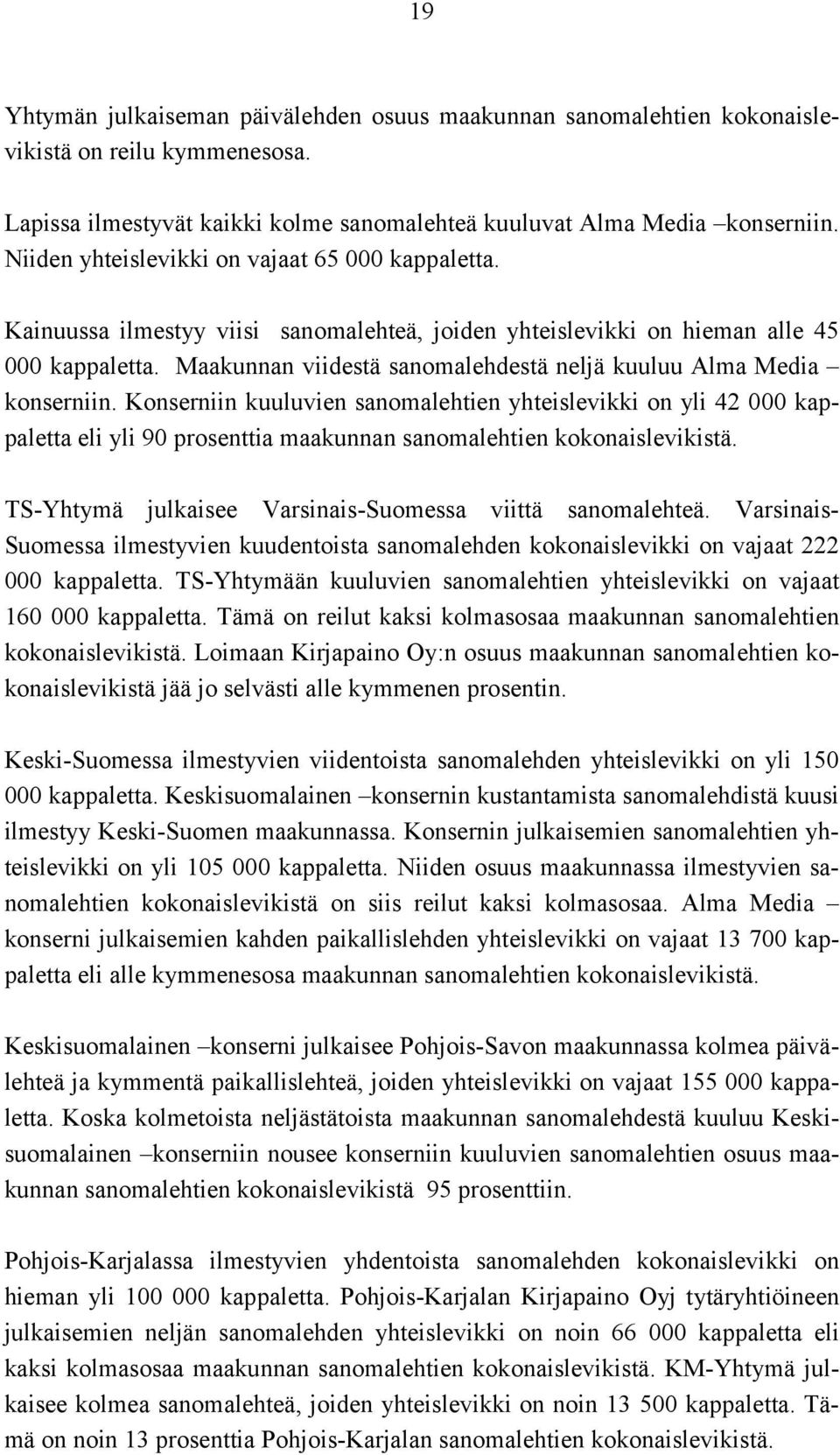 Maakunnan viidestä sanomalehdestä neljä kuuluu Alma Media konserniin.