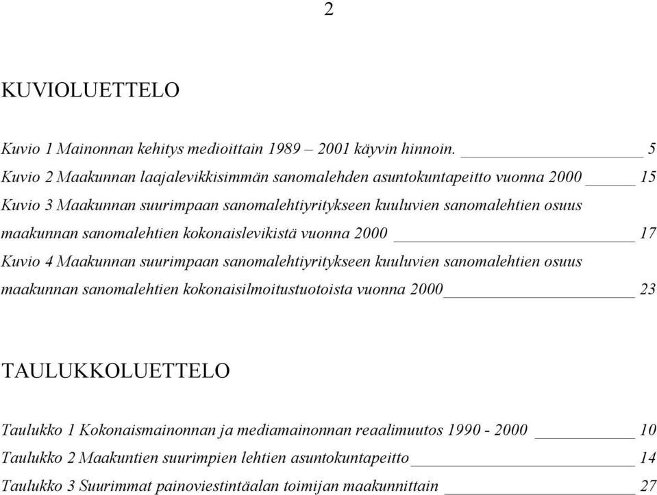 maakunnan sanomalehtien kokonaislevikistä vuonna 2000 17 Kuvio 4 Maakunnan suurimpaan sanomalehtiyritykseen kuuluvien sanomalehtien osuus maakunnan sanomalehtien