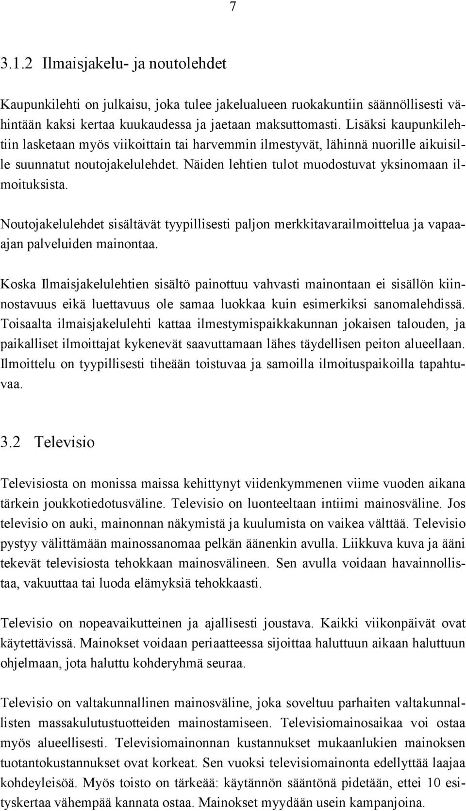 Noutojakelulehdet sisältävät tyypillisesti paljon merkkitavarailmoittelua ja vapaaajan palveluiden mainontaa.