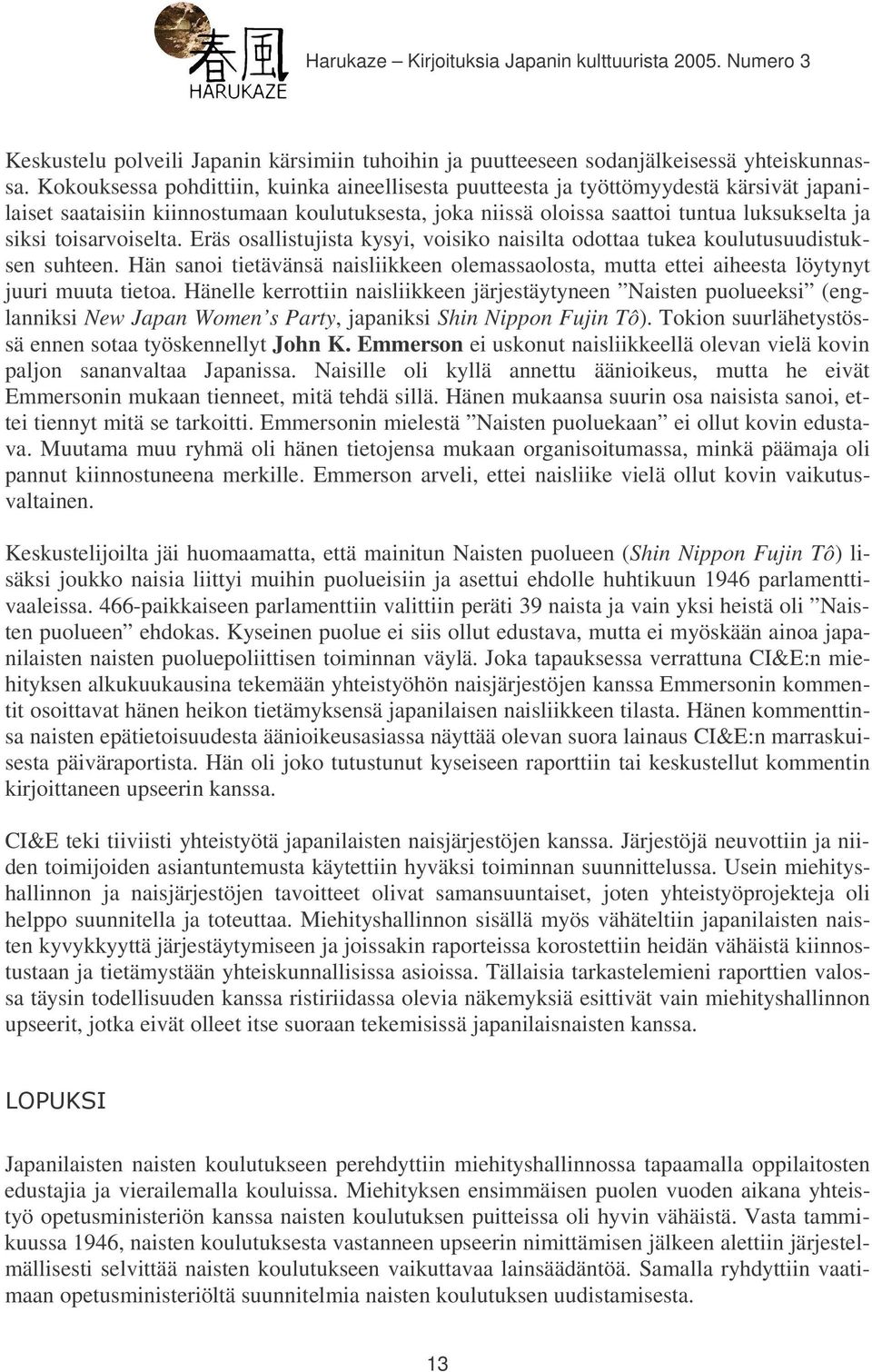 toisarvoiselta. Eräs osallistujista kysyi, voisiko naisilta odottaa tukea koulutusuudistuksen suhteen.