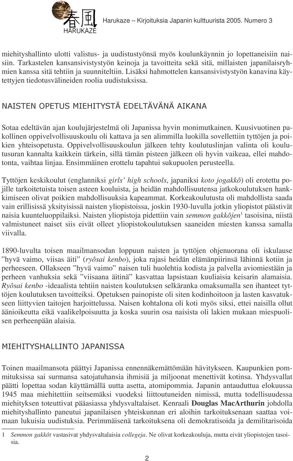 Lisäksi hahmottelen kansansivistystyön kanavina käytettyjen tiedotusvälineiden roolia uudistuksissa.!"#"!$ "!%!&"'"(!&)&&* Sotaa edeltävän ajan koulujärjestelmä oli Japanissa hyvin monimutkainen.