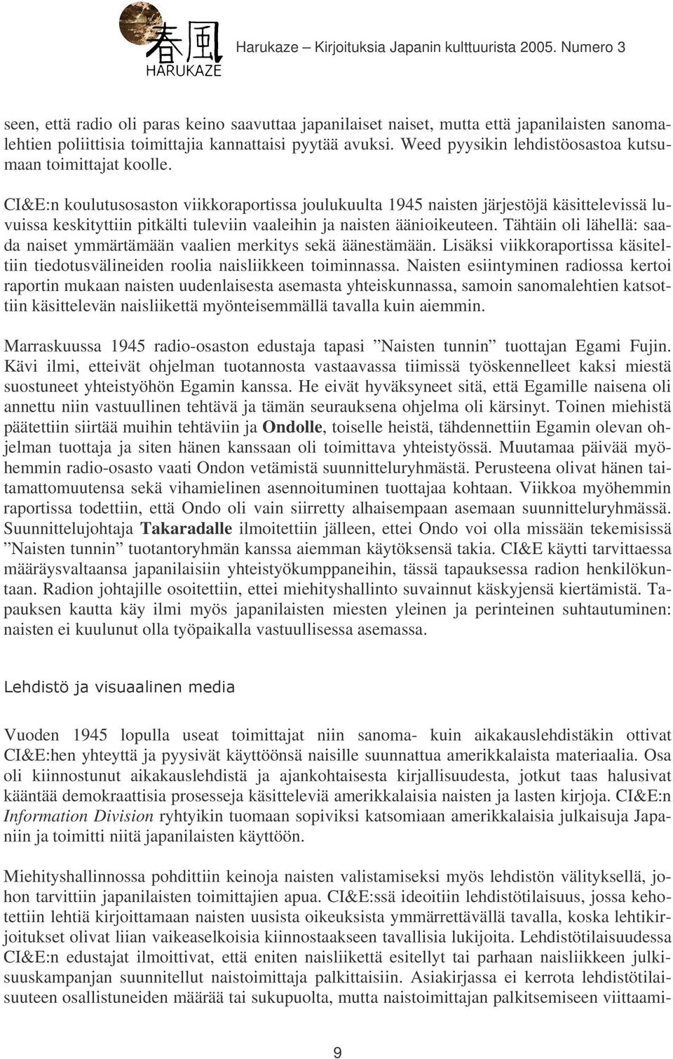 CI&E:n koulutusosaston viikkoraportissa joulukuulta 1945 naisten järjestöjä käsittelevissä luvuissa keskityttiin pitkälti tuleviin vaaleihin ja naisten äänioikeuteen.