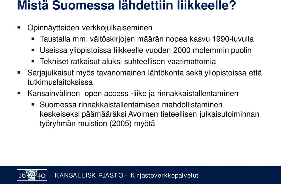 suhteellisen vaatimattomia Sarjajulkaisut myös tavanomainen lähtökohta sekä yliopistoissa että tutkimuslaitoksissa Kansainvälinen open